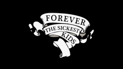 Forever the sickest kids